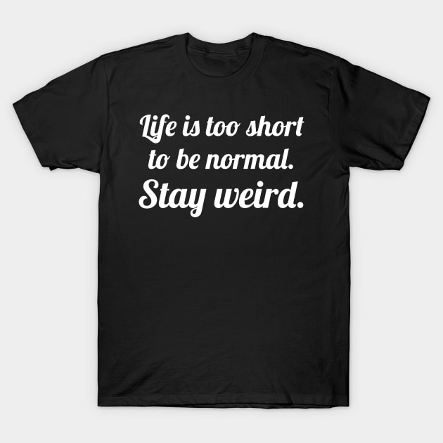 Life is too short stay weird T-Shirt by WorkMemes